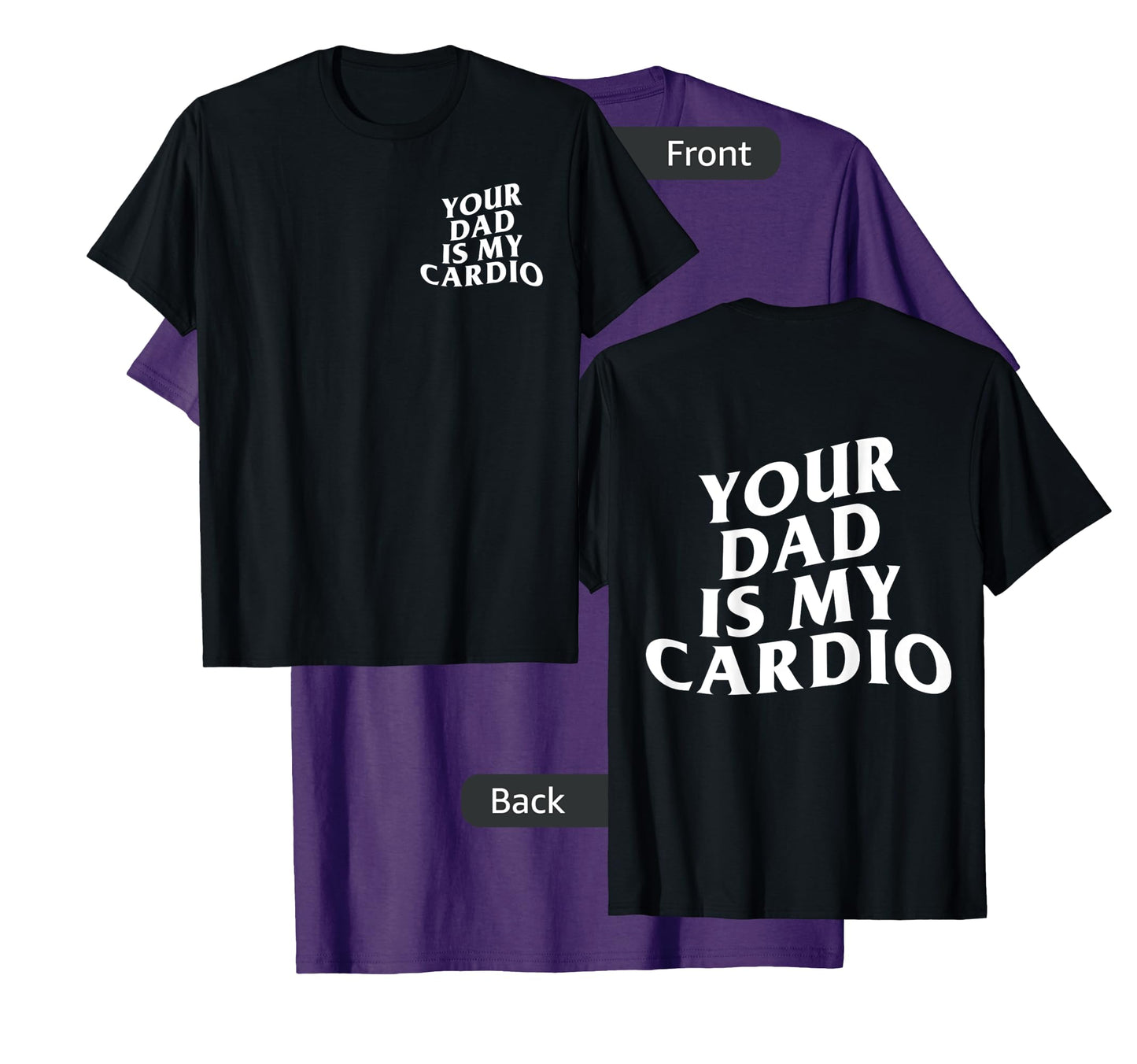 Your Dad Is My Cardio funny T-Shirt