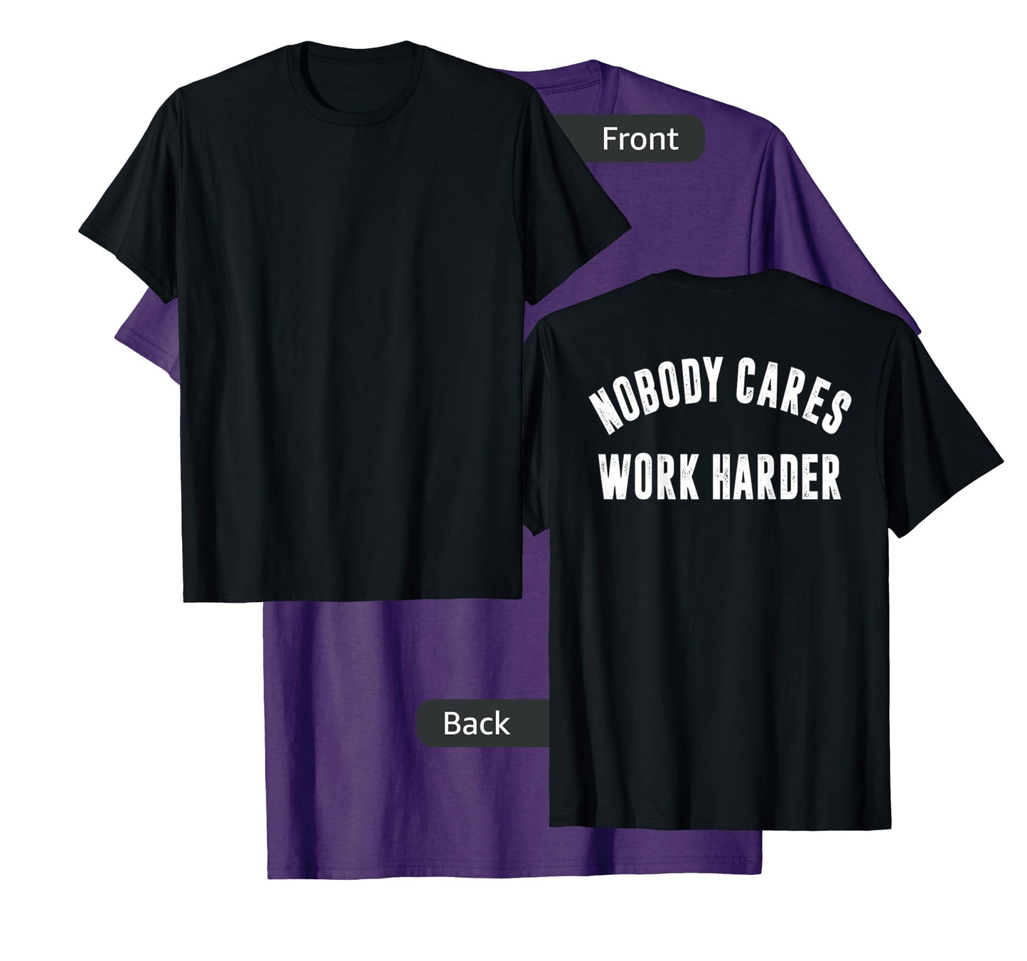 Nobody Cares Work Harder Motivational Workout & Gym |ON BACK T-Shirt