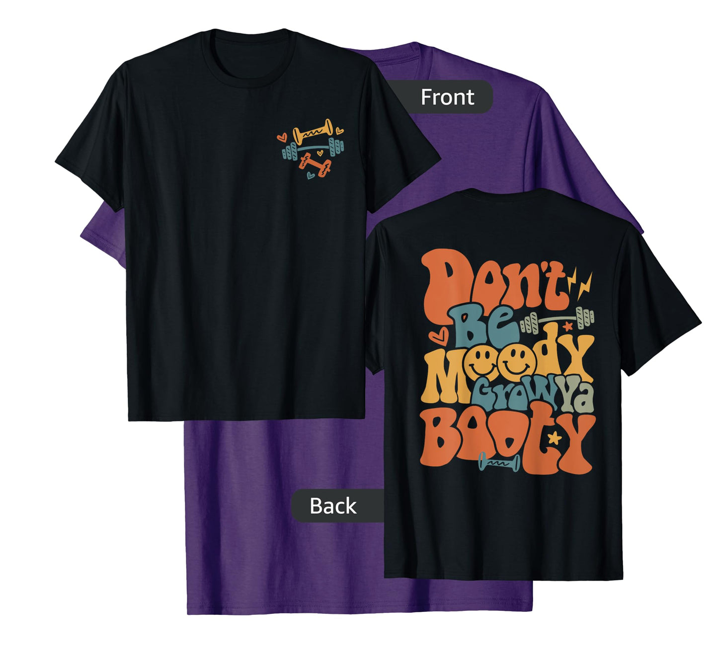 Don’t Be Moody Grow Ya Booty Pump Funny Gym Fitness T-Shirt
