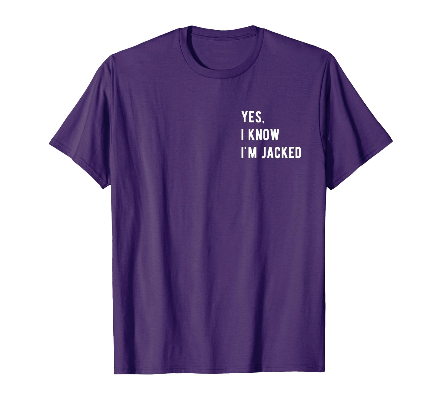Gym Lover By Design Tee Company Yes, I Know I'm Jacked. Funny Weightlifter Gym Humor Unisex-Adults T-Shirt