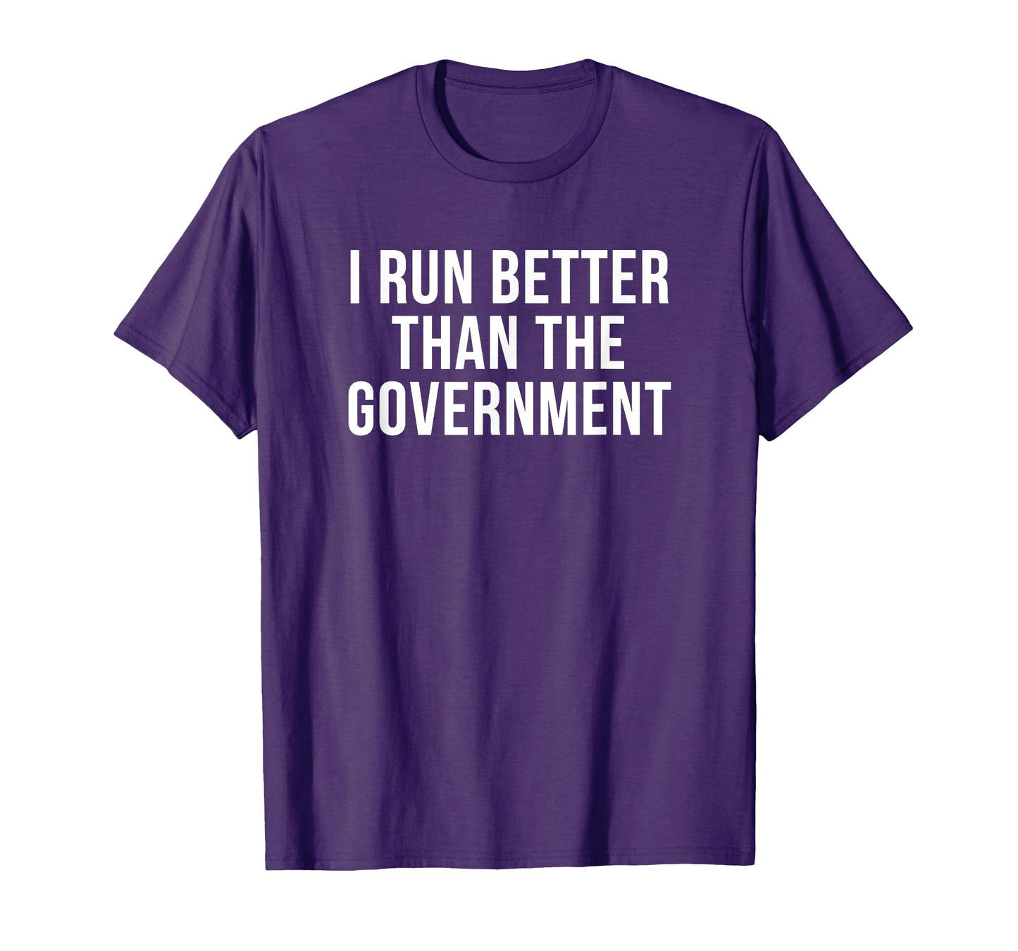 I Run Better Than The Government Funny Workout T-Shirt