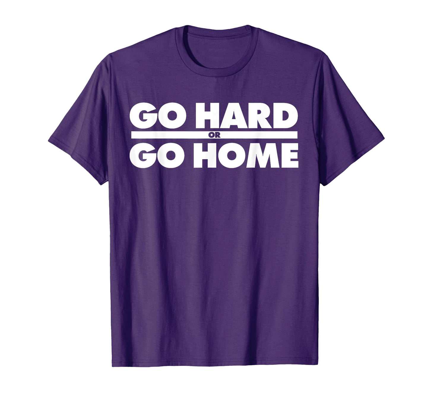 Go Hard or Go Home Fitness Go Hard or Go Home T-Shirt