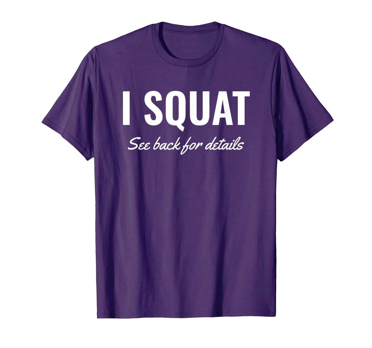 I Squat See Back for Details Shirt,Squat Workout Tops,Squat T-Shirt