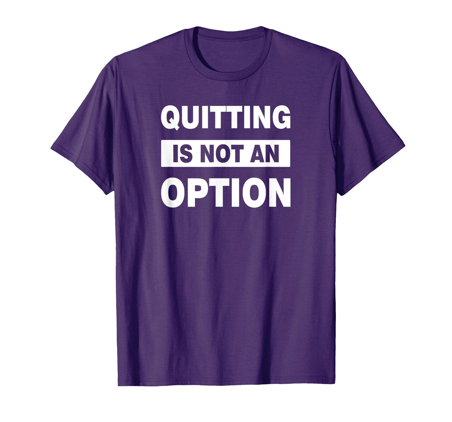QUITTING IS NOT AN OPTION C109 Gym T Shirt Workout Fitness T-Shirt
