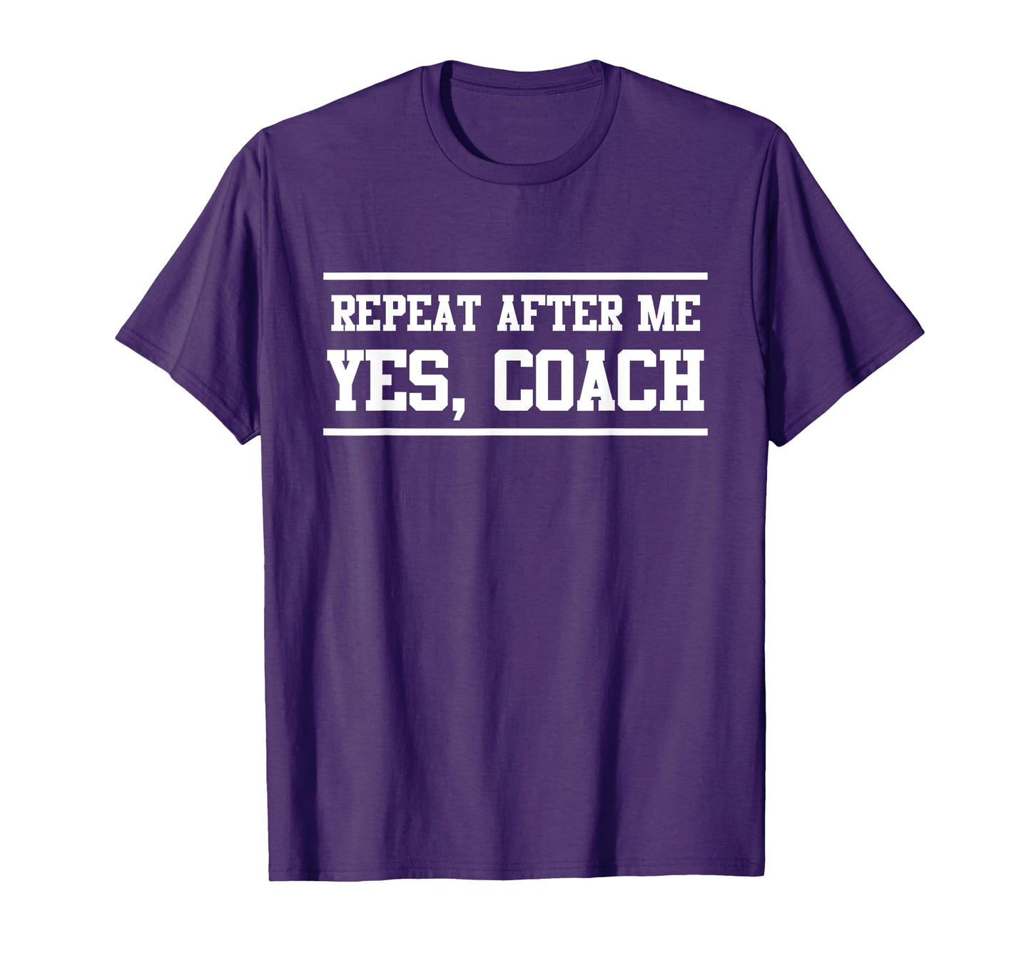 Repeat After Me Yes, Coach T-Shirt