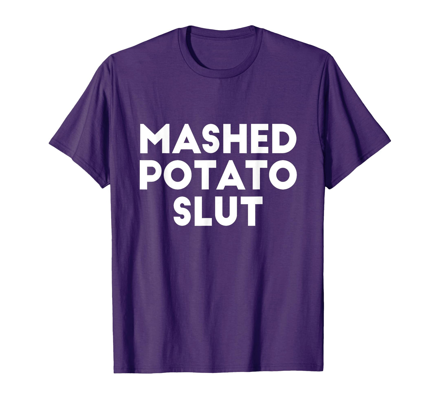 Funny Ironic Sarcastic Sayings Cynical Unique Tees - Mashed Potato Slut Irreverent Funny Adult Humor Sluts Unisex-Adults T-Shirt - Black - X-Small - Short Sleeve
