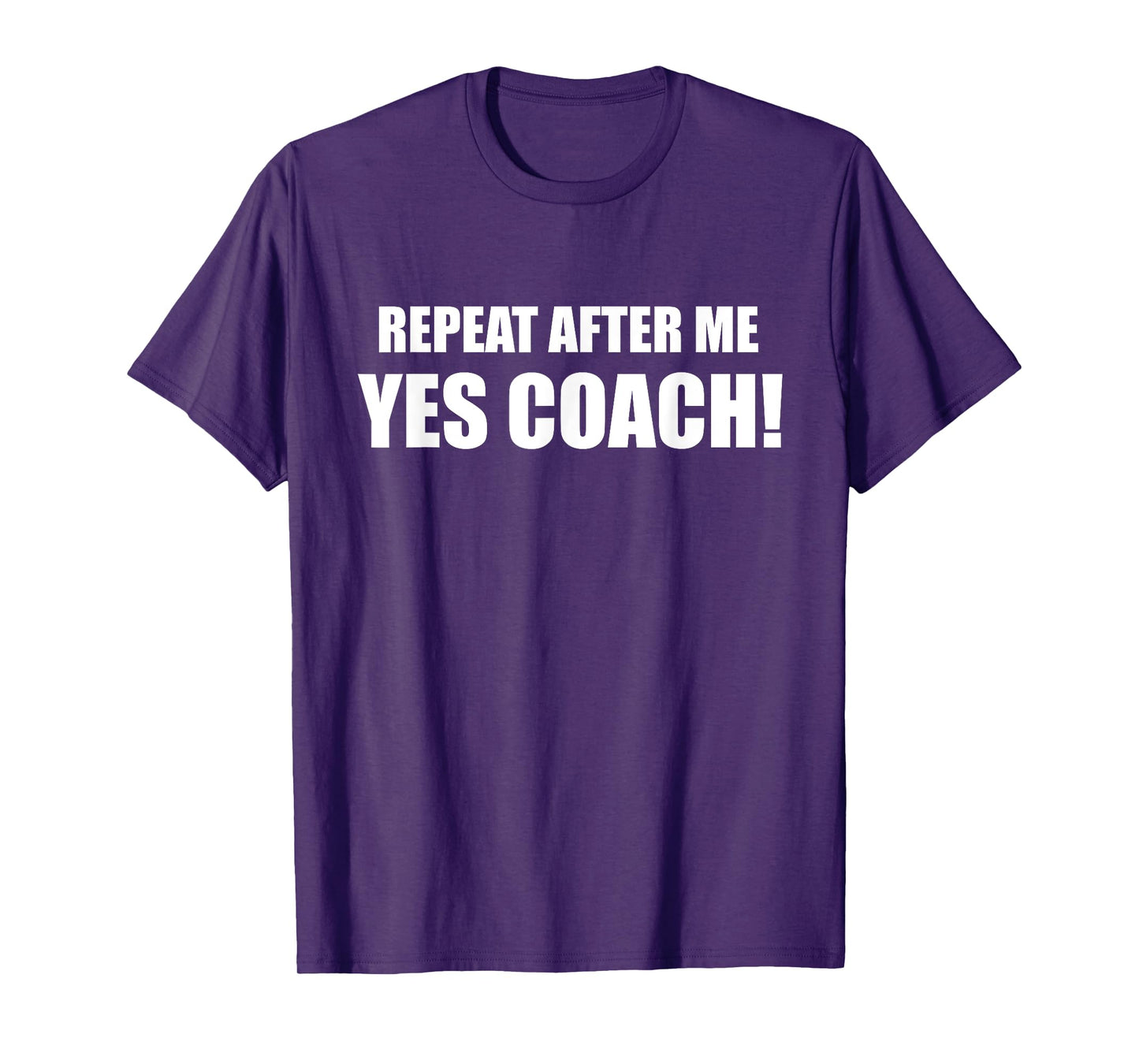 Repeat After Me Yes Coach! T-Shirt
