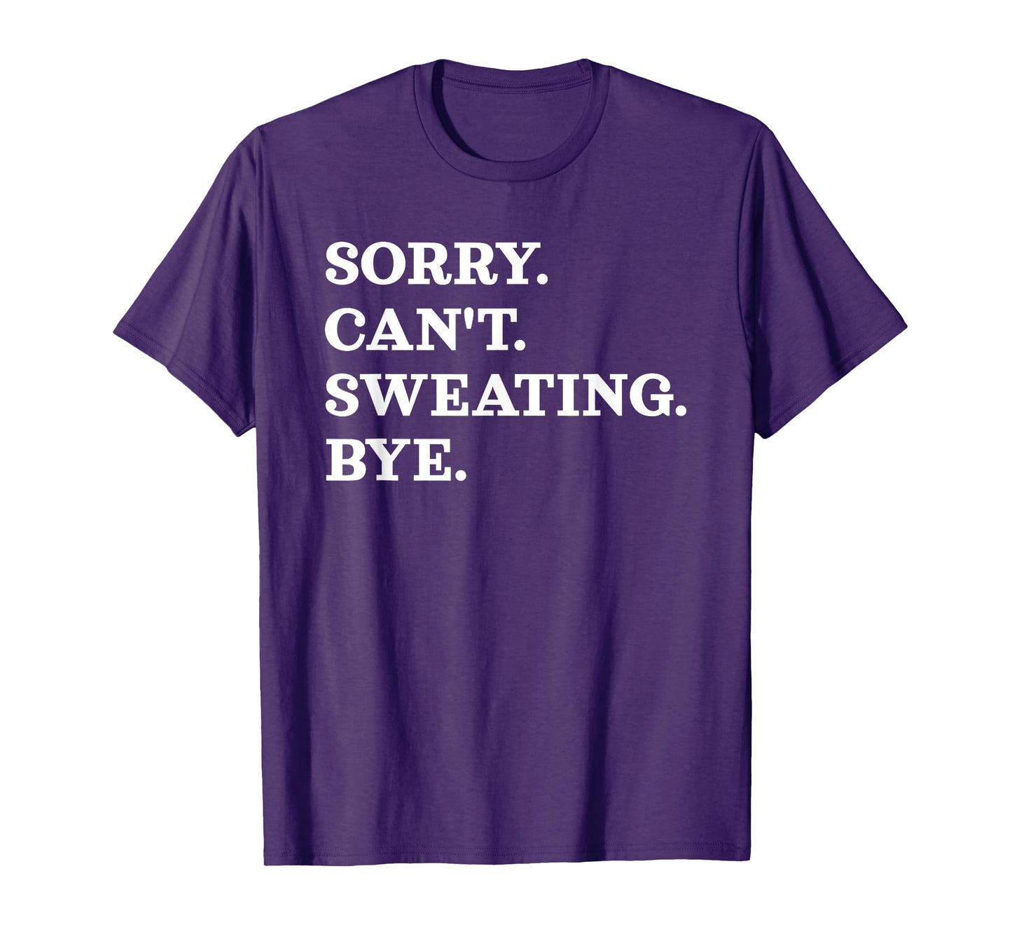 Sorry Can't Sweating Bye - Weightlifting Muscles Workout T-Shirt