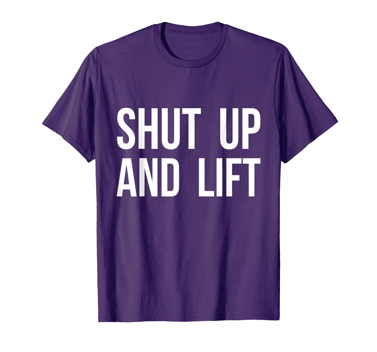 Shut Up and Lift T-Shirt