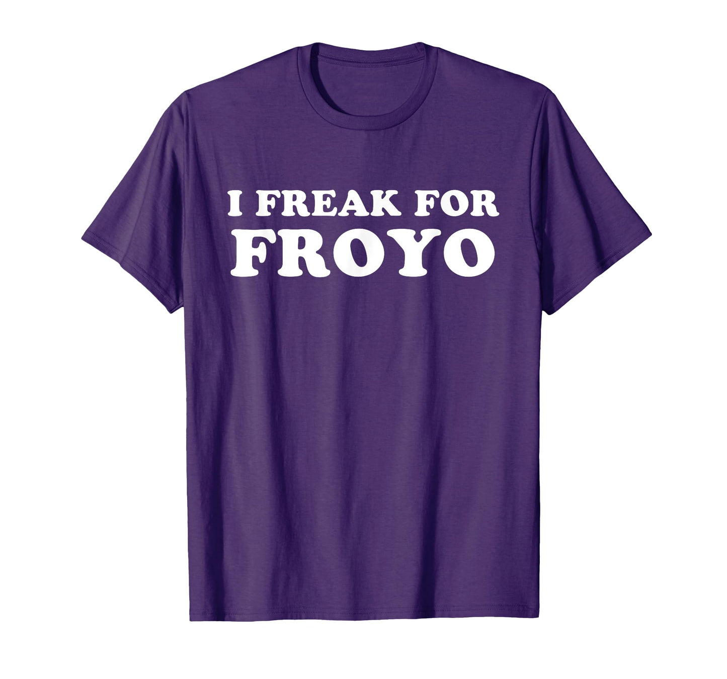 I Freak For FROYO Frozen Yogurt T-Shirt T-Shirt