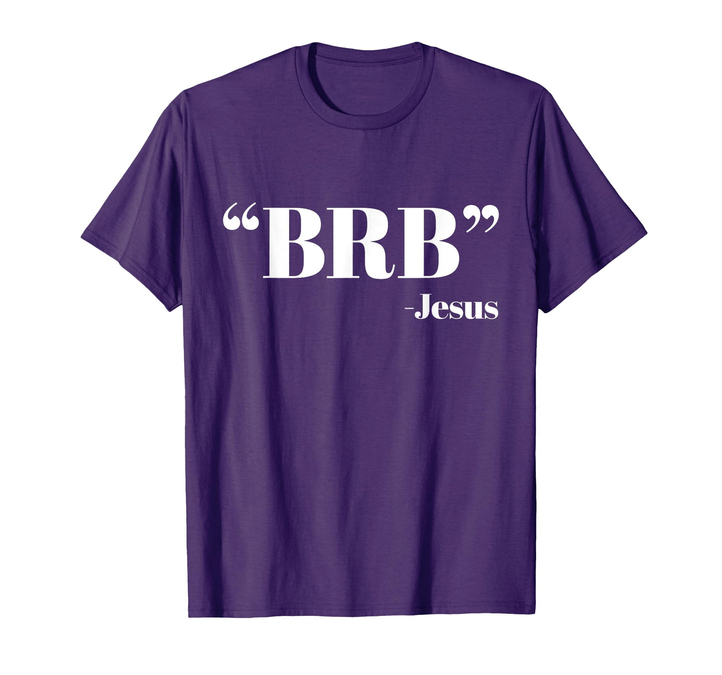 BRB Funny Jesus Quote - Be Right Back Mens Womens Shirt T-Shirt