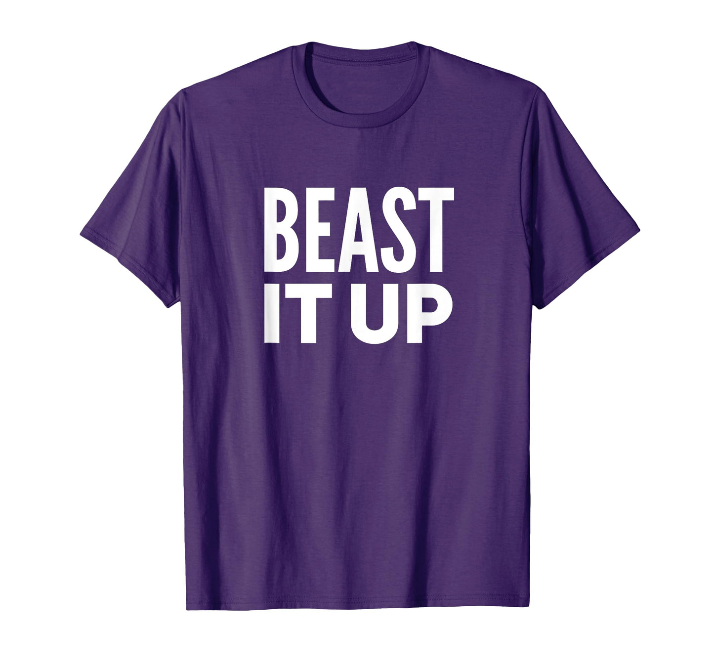 Beast It Up Workout Mode Full Beast Strong Power Gym T-Shirt