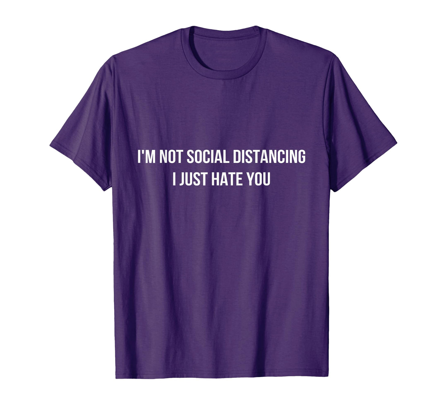 I'm Not Social Distancing I Just hate You Quotes Graphic T-Shirt