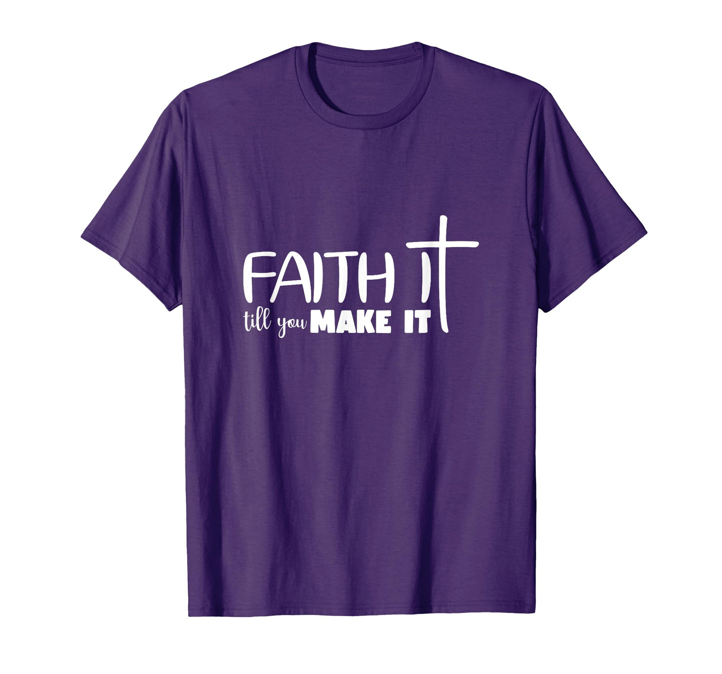 Faith It Till You Make It God Faith Jesus Christianity T-Shirt