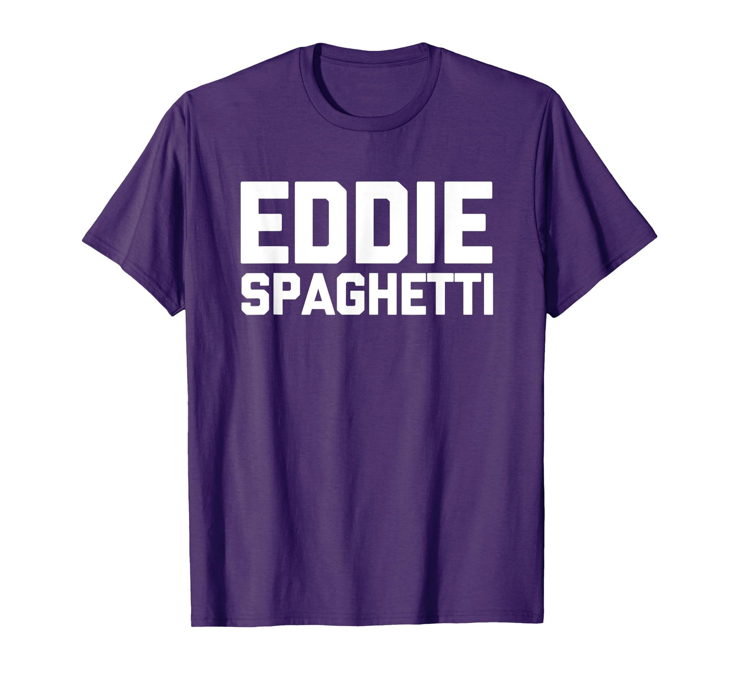 Eddie Spaghetti - Funny Saying Sarcastic Novelty Name Eddie T-Shirt