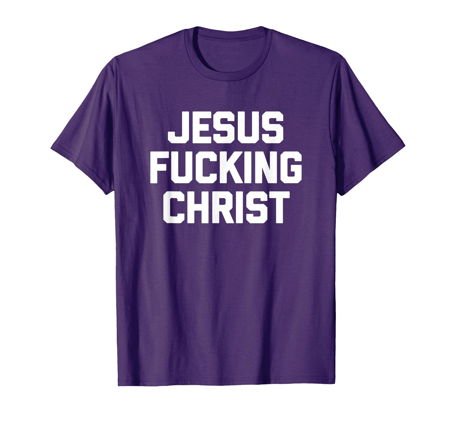 Jesus Fucking Christ T-Shirt funny saying sarcastic novelty T-Shirt
