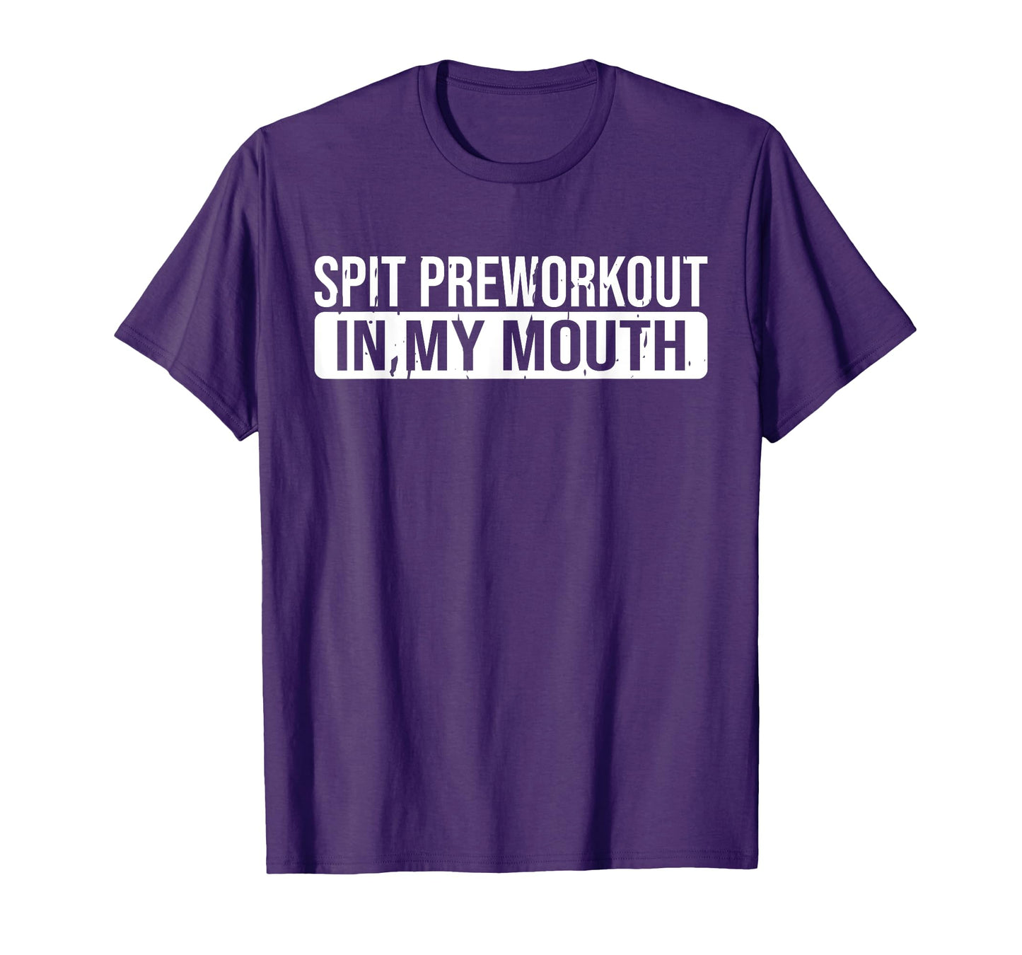 Spit Preworkout In My Mouth Gym T-Shirt