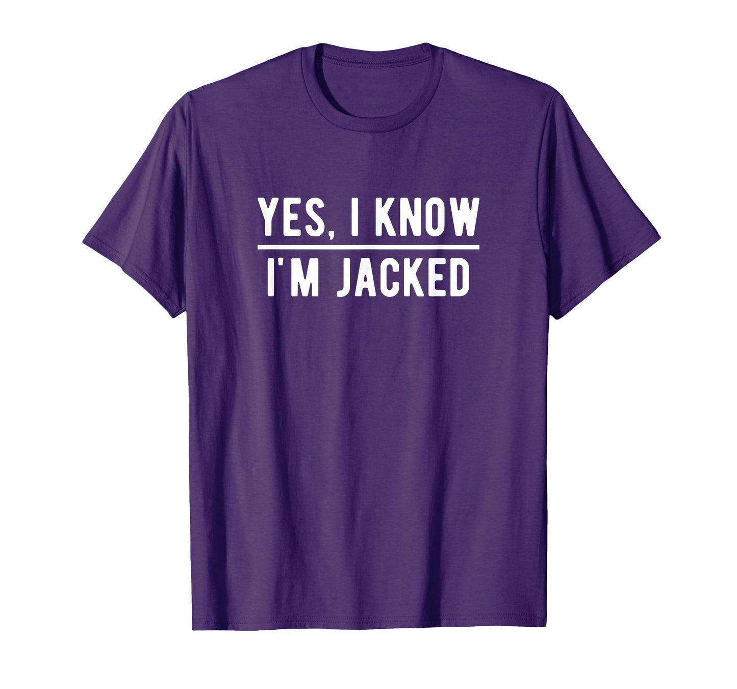 Yes, I Know I'm Jacked. Funny Weightlifter Gym Humor T-Shirt