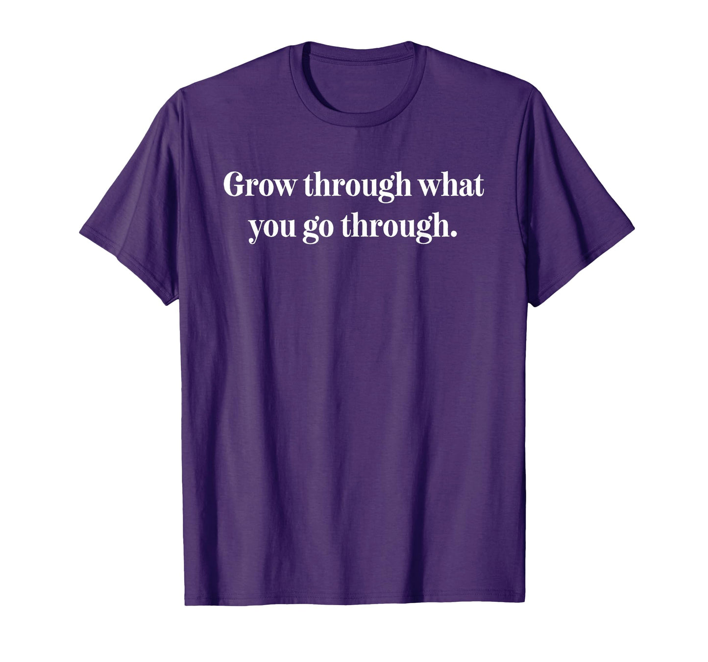 Grow Through What You Go Through Shirt,Inspirational Quotes T-Shirt