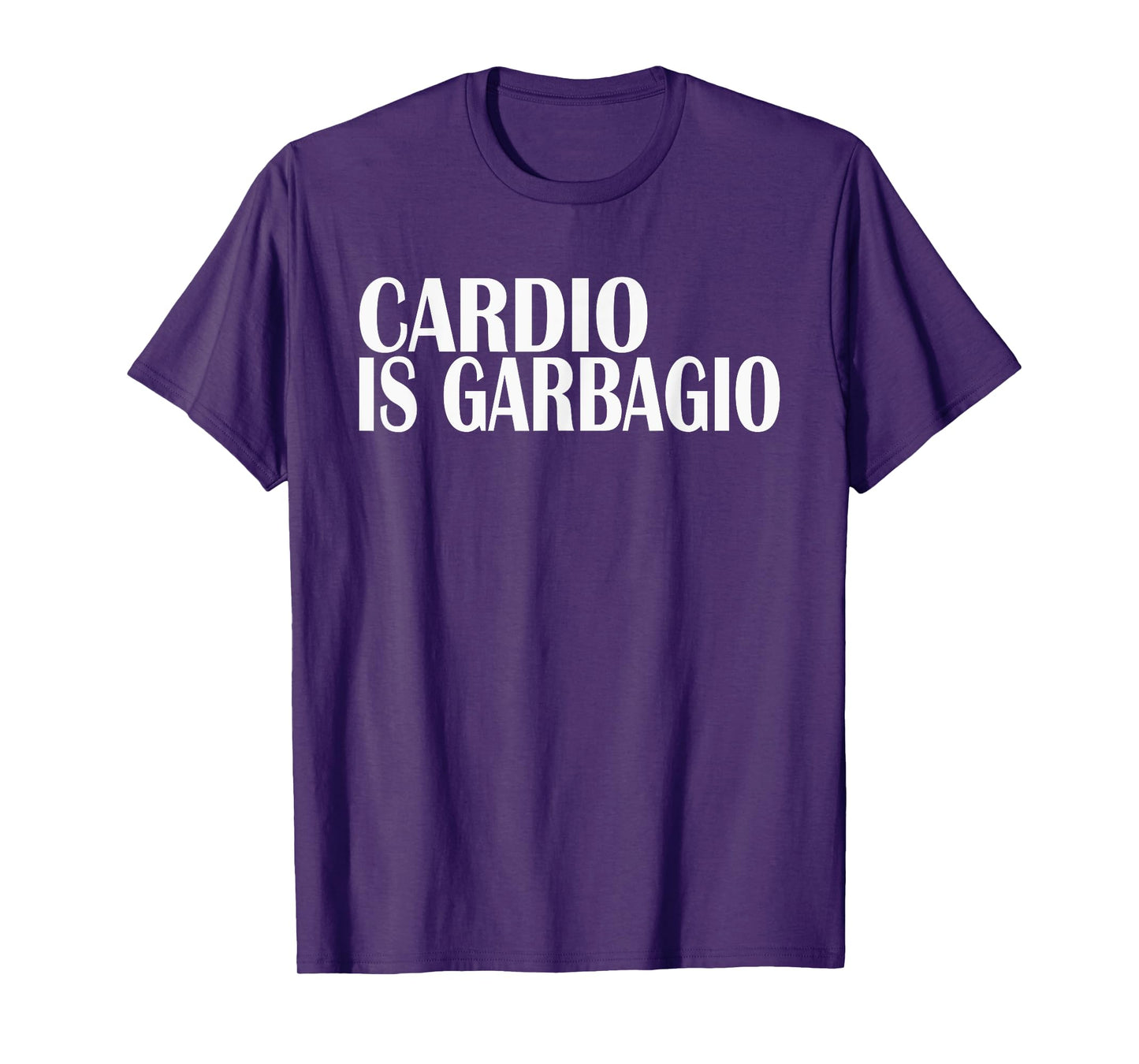 Cardio Is Garbagio Exercise Healthy Gains Lifting T-shirt T-Shirt