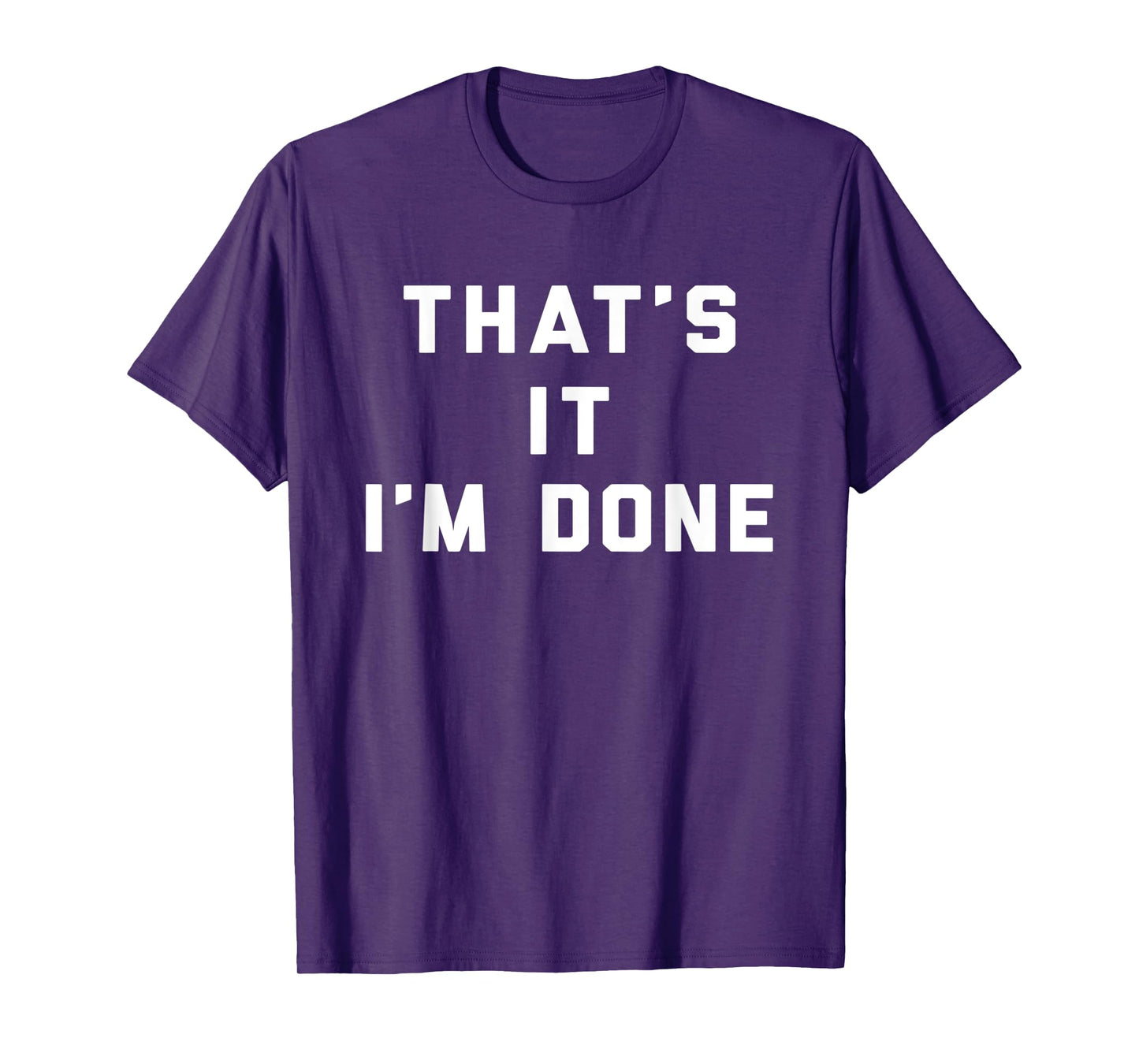 That's It I'm Done Funny Saying Workout Gym T-Shirt