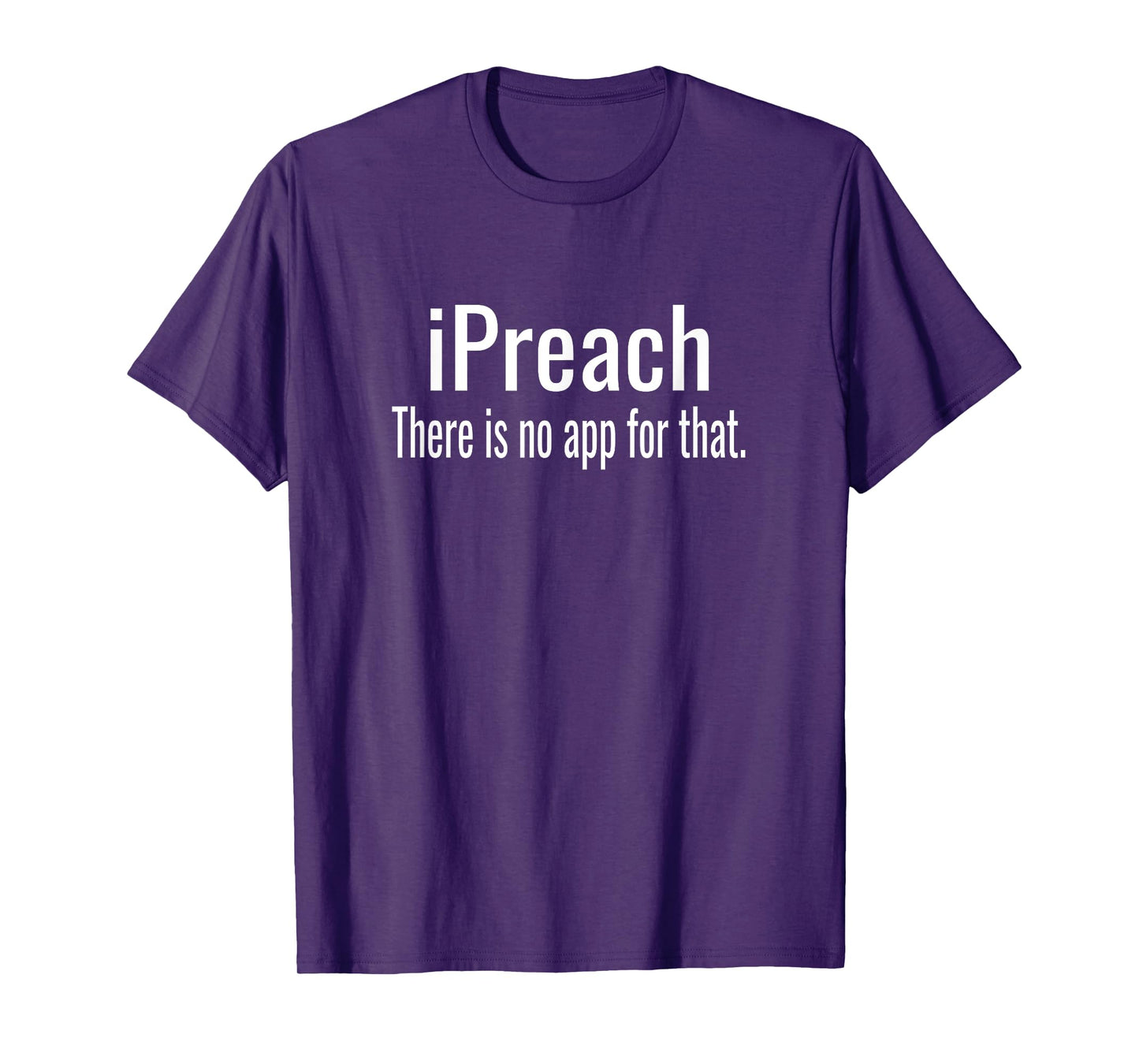 I Preach There Is No App For That - Preacher T-Shirt