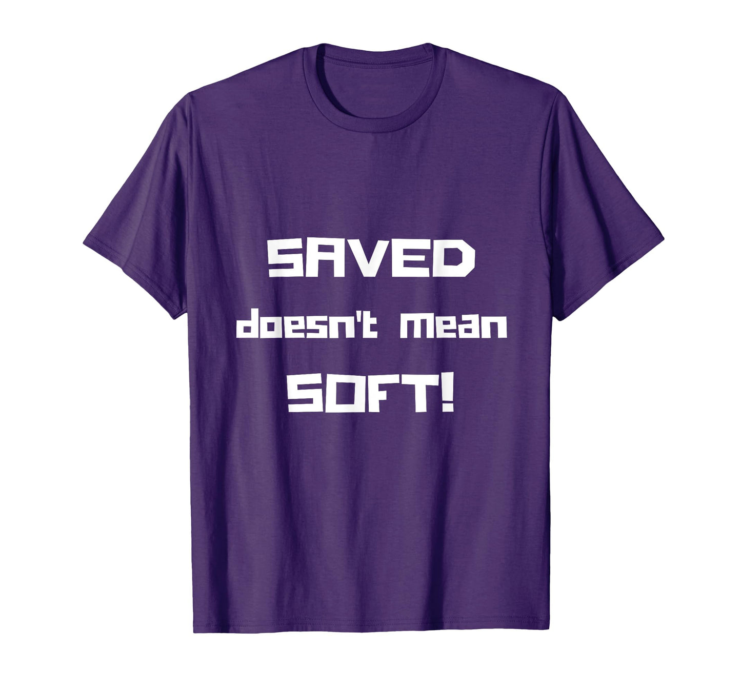 "Saved Doesn't Mean Soft! Funny Christian Tshirt" T-Shirt
