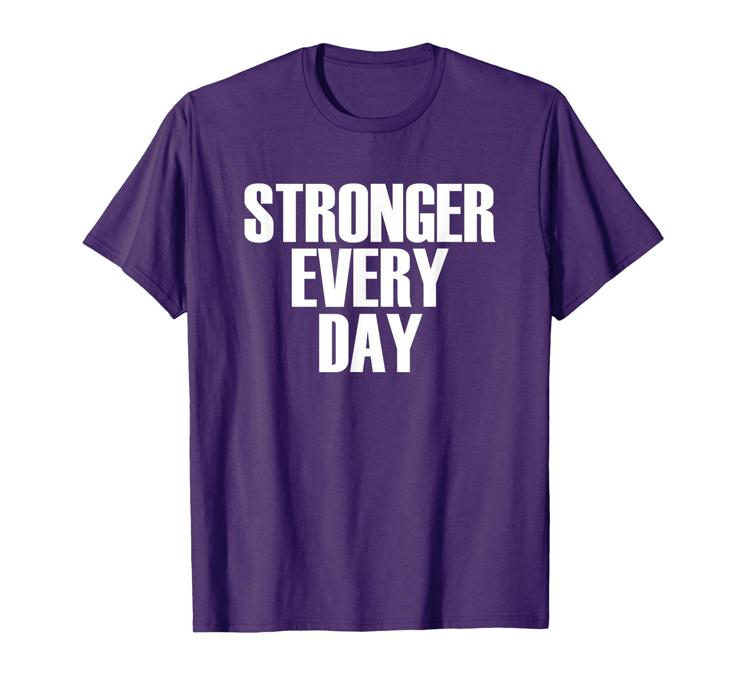 Stronger Every Day - Motivational Gym Quote T-Shirt T-Shirt