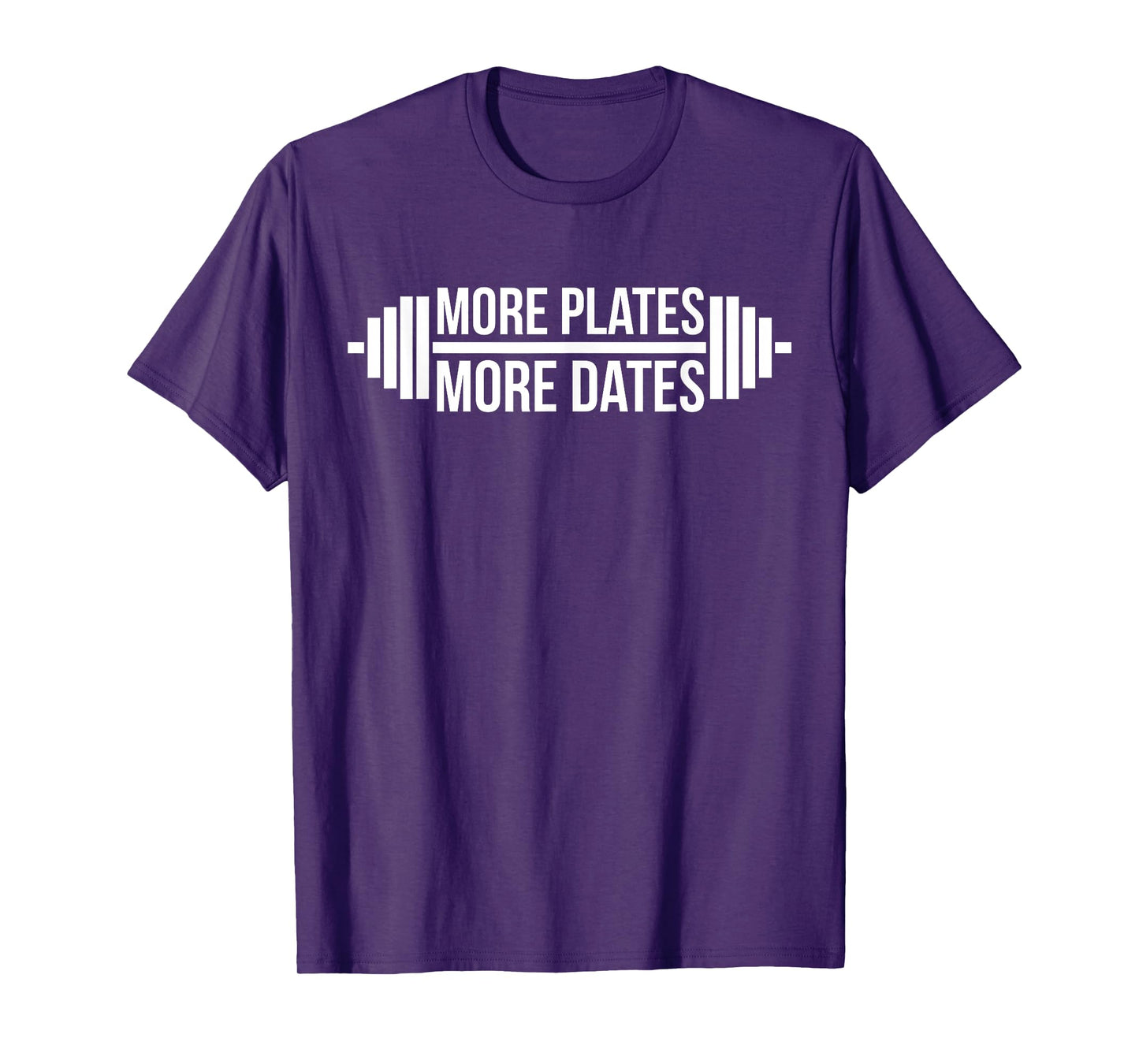 More Plates, More Dates Gym and Workout T-Shirt