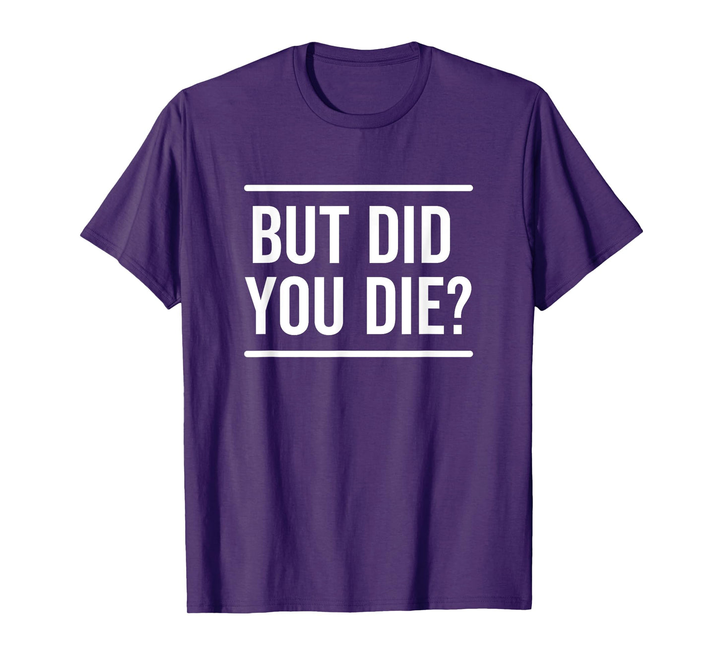 But Did You Die Funny Sarcastic Hangover Workout Fitness T-Shirt