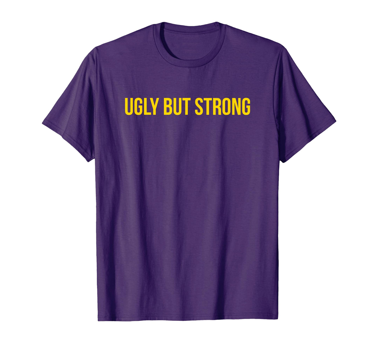 Ugly But Strong - Gym Gag Gift T-Shirt