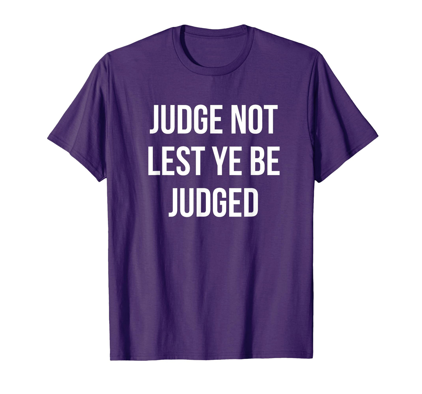JUDGE NOT LEST YE BE JUDGED White Block Letters T-Shirt