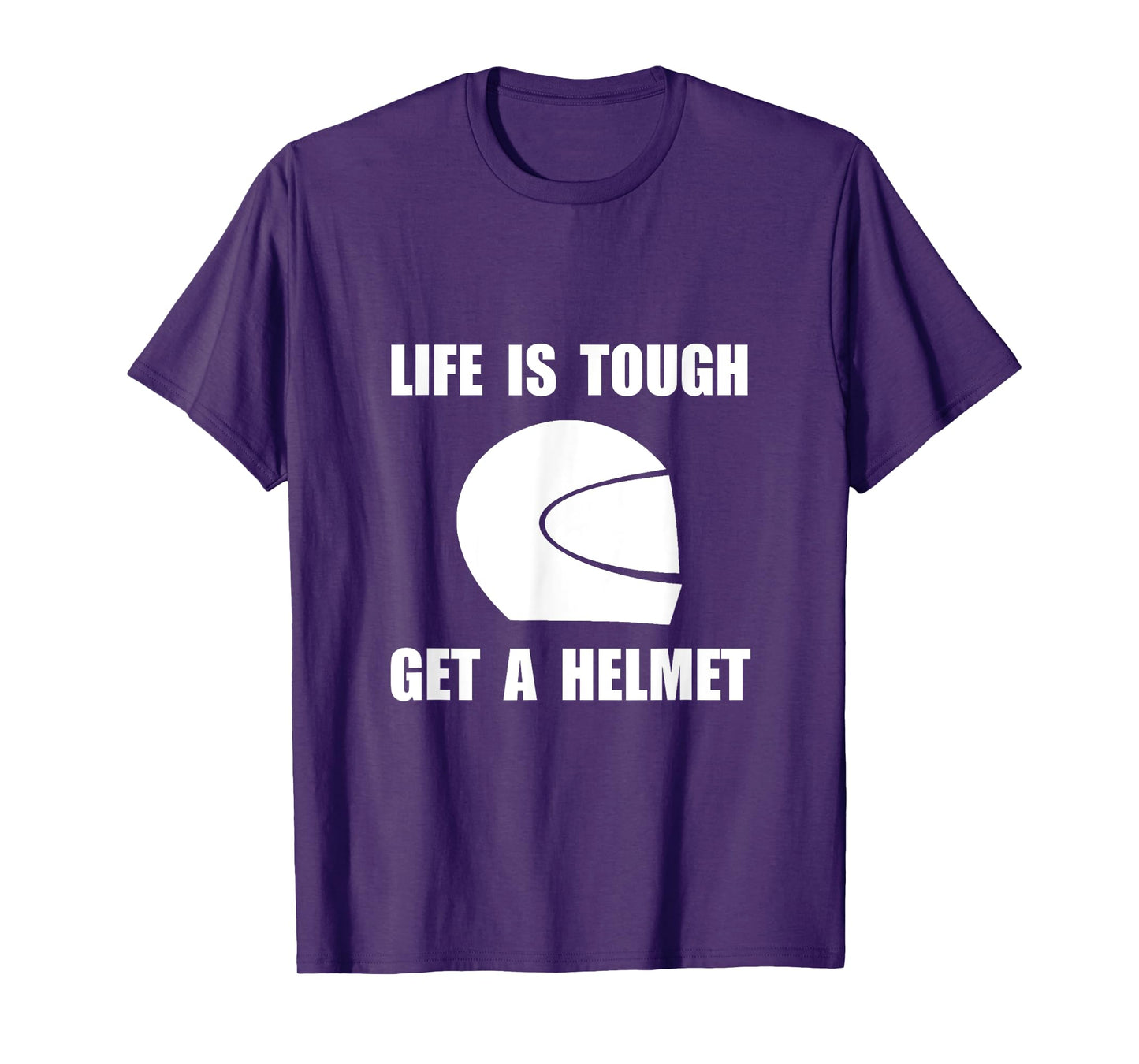 Life Tough Get Helmet Funny T-Shirt T-Shirt