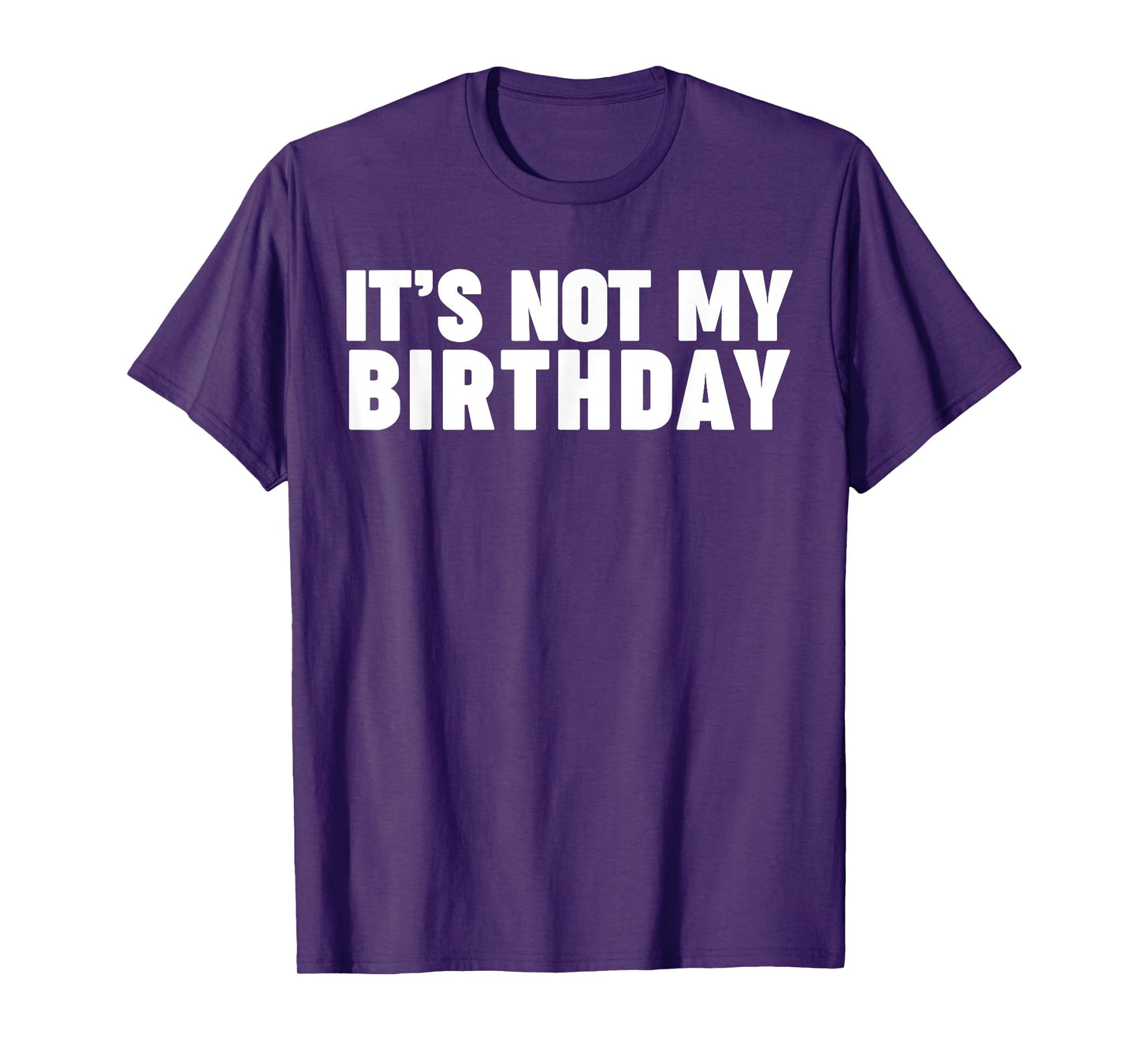 It's not my birthday T-Shirt