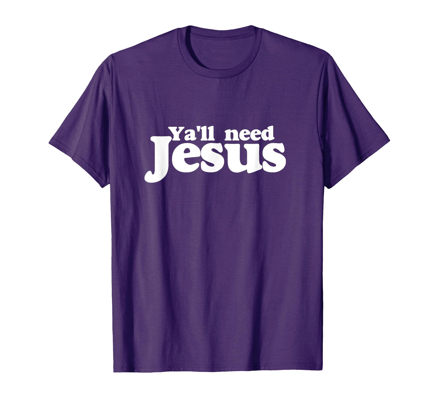 Ya'll need Jesus shirt funny you all need jesus t-shirt T-Shirt