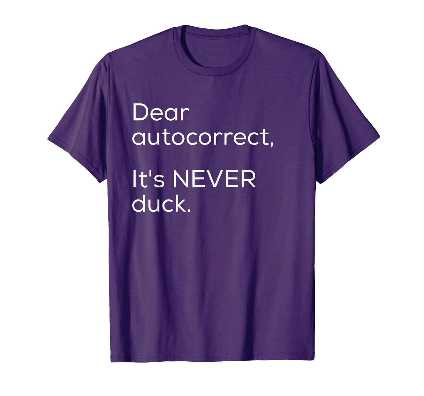 Dear Autocorrect It's Never Duck Funny Gift T-Shirt