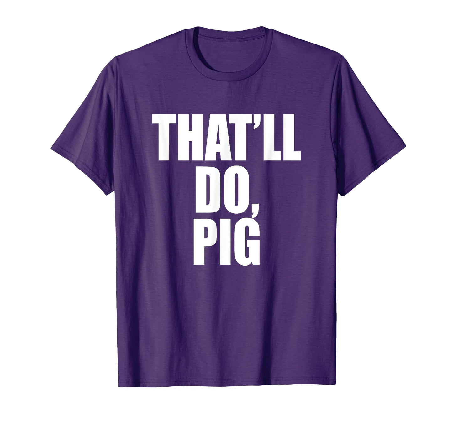That’ll Do, Pig. A Memorable Trivia Saying Quote A Favorite T-Shirt