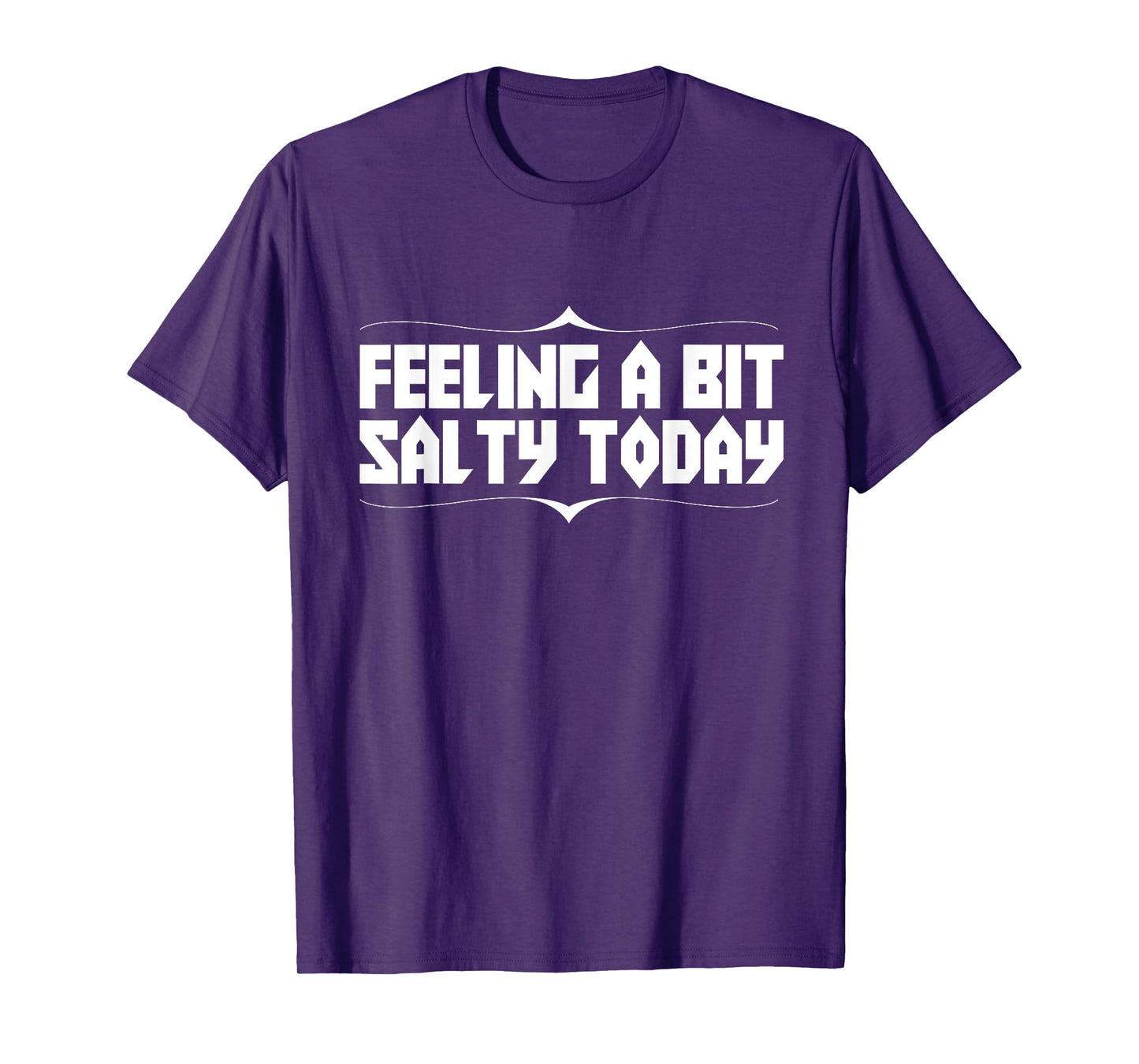 Feeling Salty Today Funny Text Novelty T-Shirt
