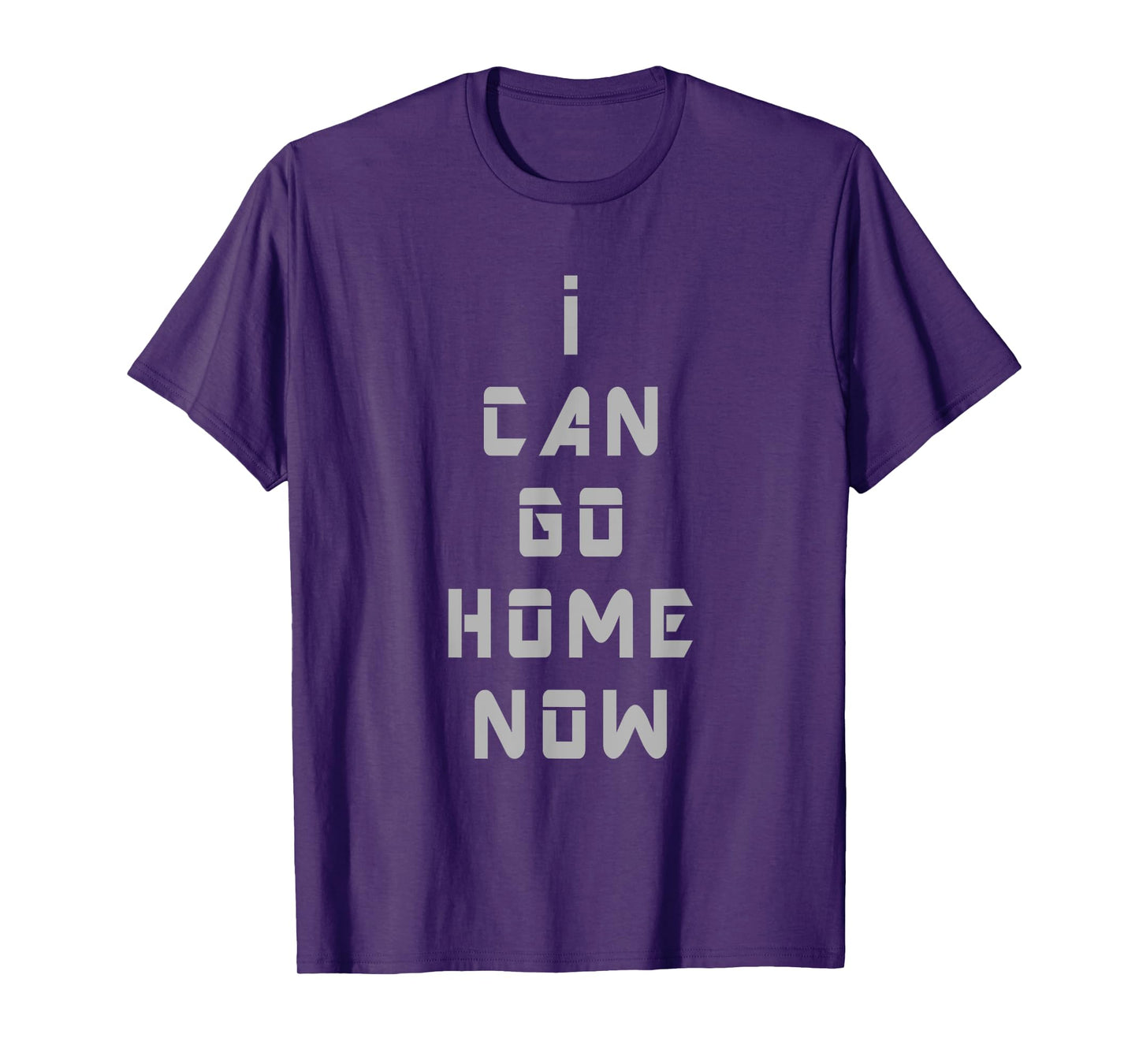 I Can Go Home Now Gym T Shirt Men Women Workout Motivational T-Shirt