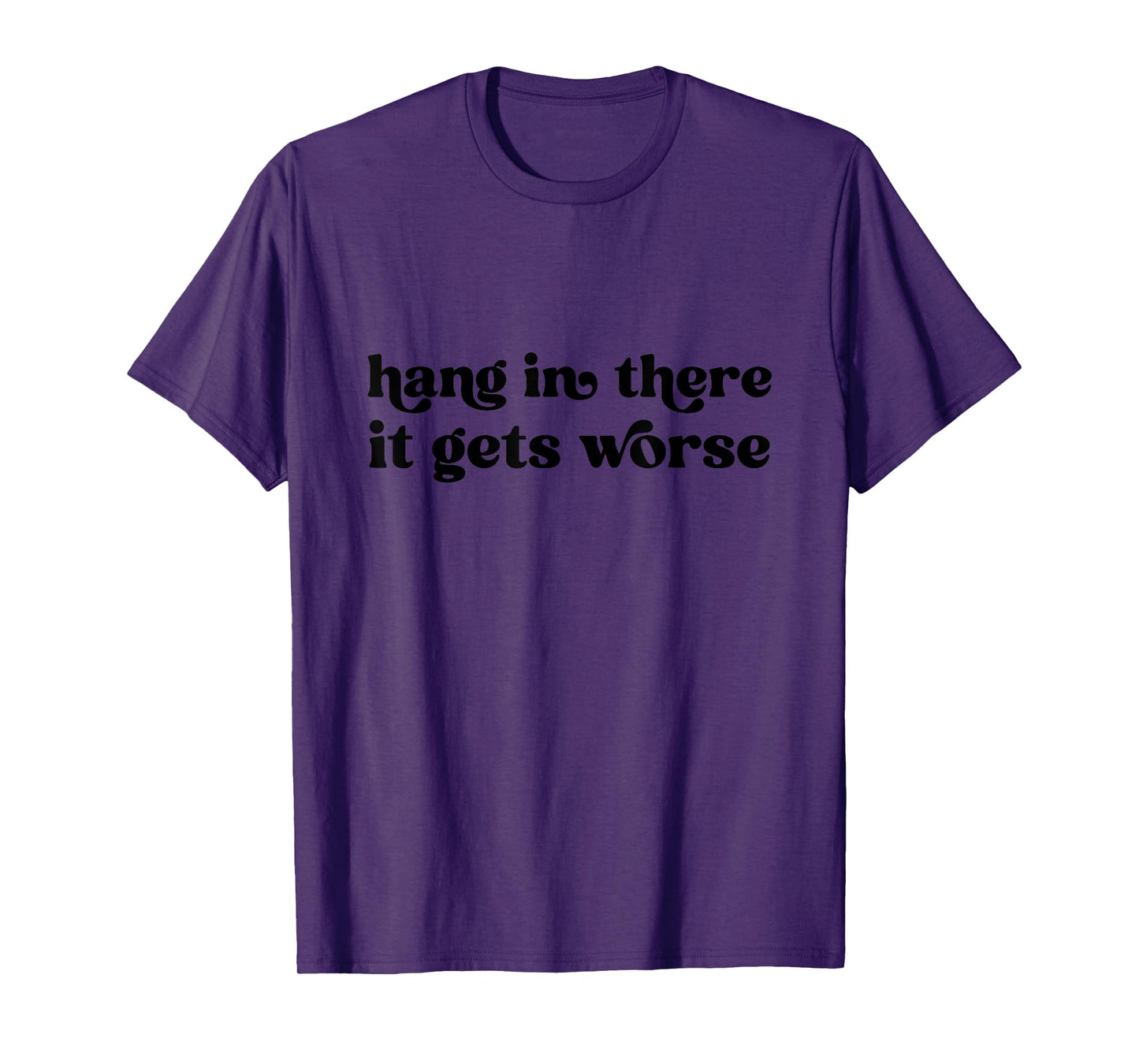 Hang in There It Gets Worse Groovy Existential Dread T-Shirt