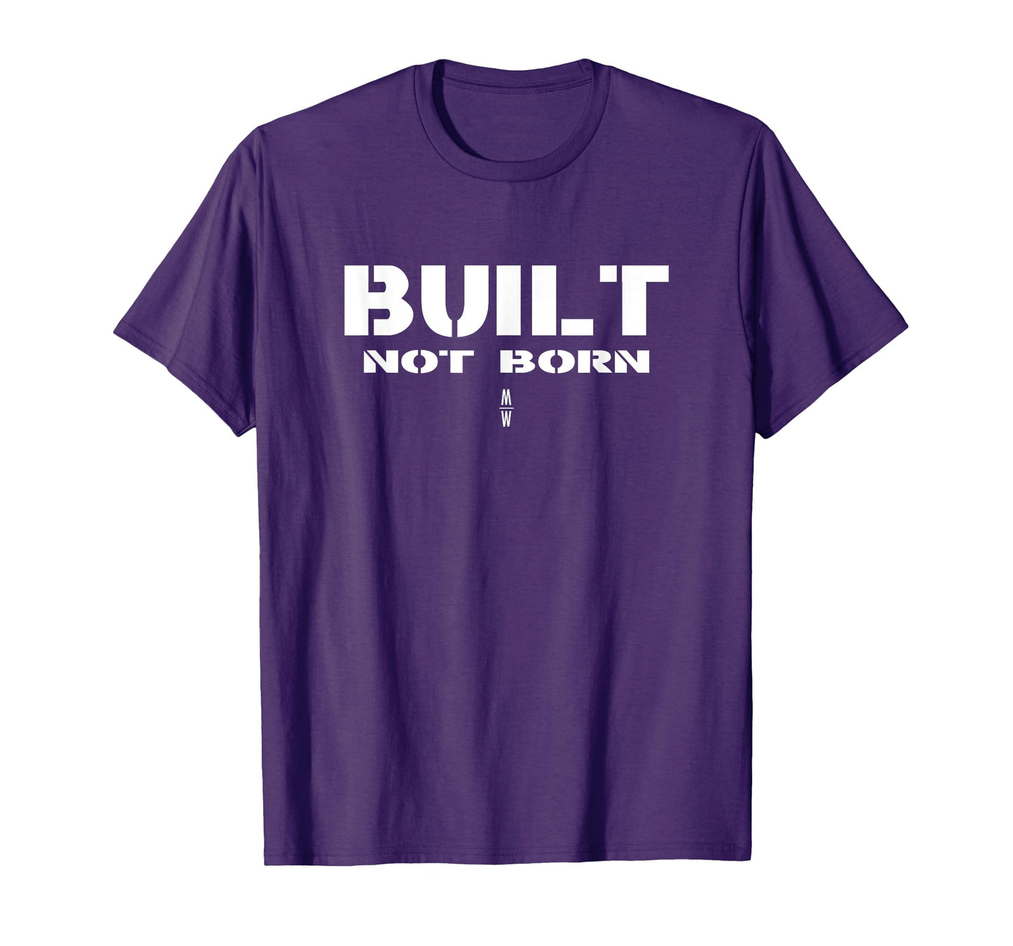BUILT NOT BORN Tshirt | Workout Fitness Clothes Wear T-Shirt