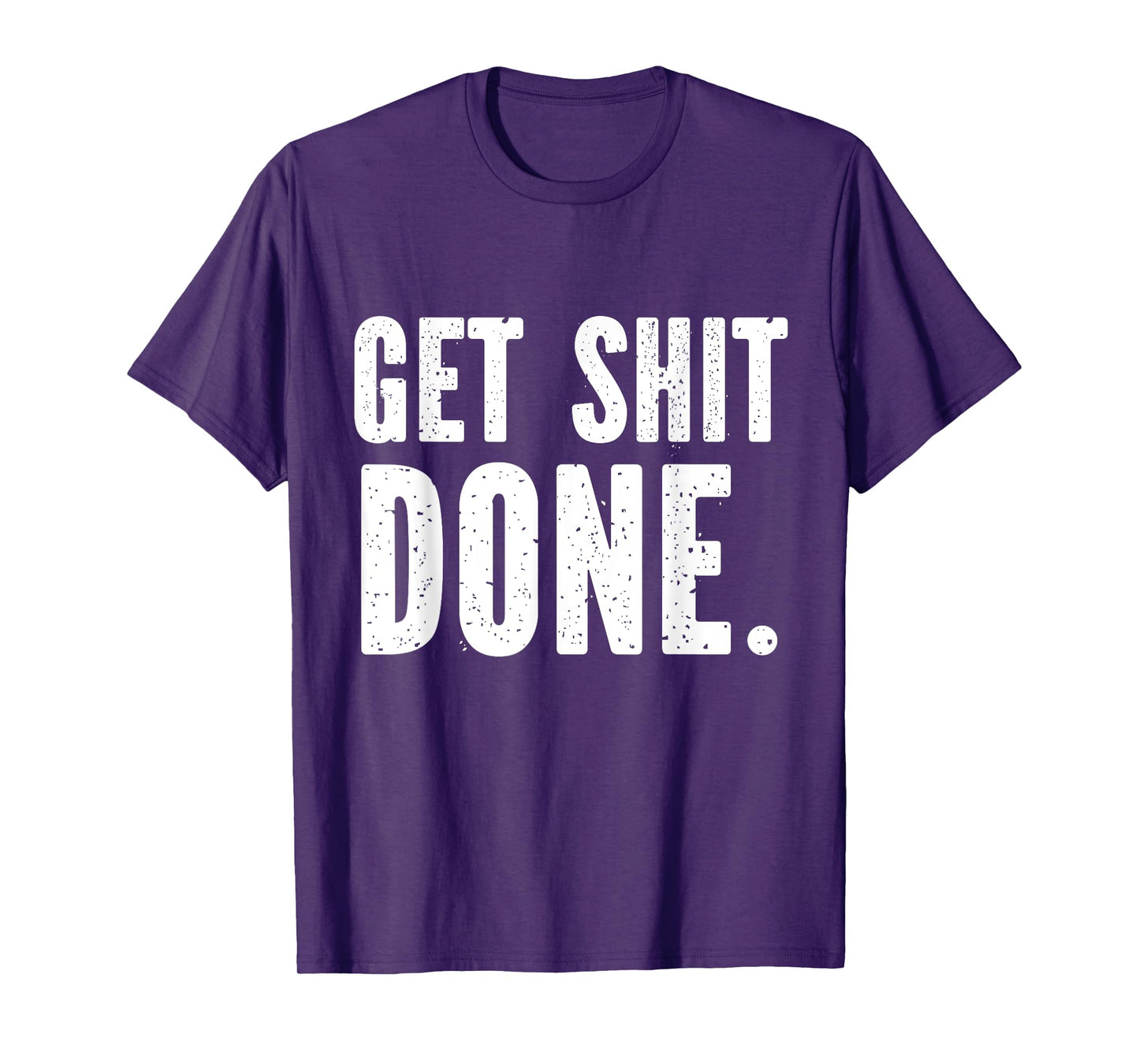 GET SHITDONE. Motivational Quote - Work Out - Get Shit Done T-Shirt