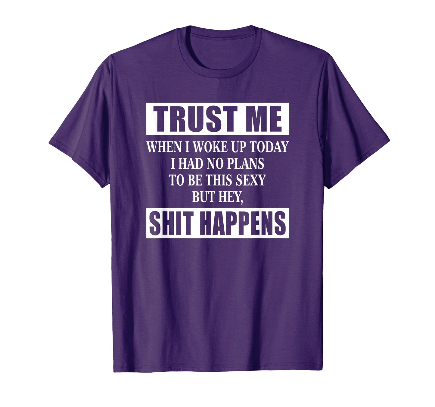 When I Woke Up Today Sexy But Shit Happens Funny Sarcastic T-Shirt