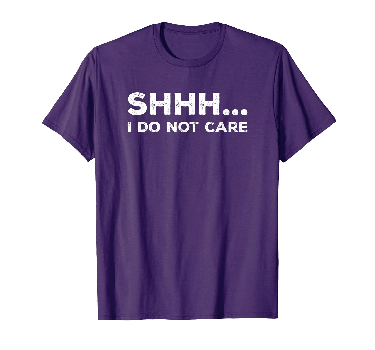 SHHH I DO NOT CARE Funny Humorous Sarcastic Rude Saying T-Shirt