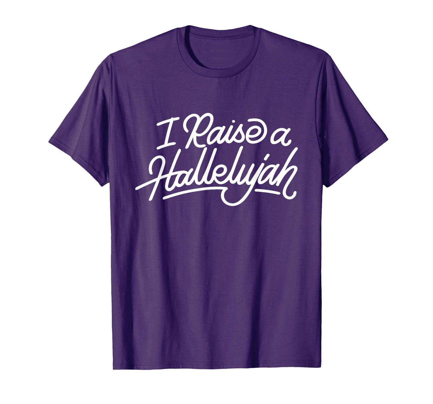 I Raise A Hallelujah - Praise The Lord Amen T-Shirt