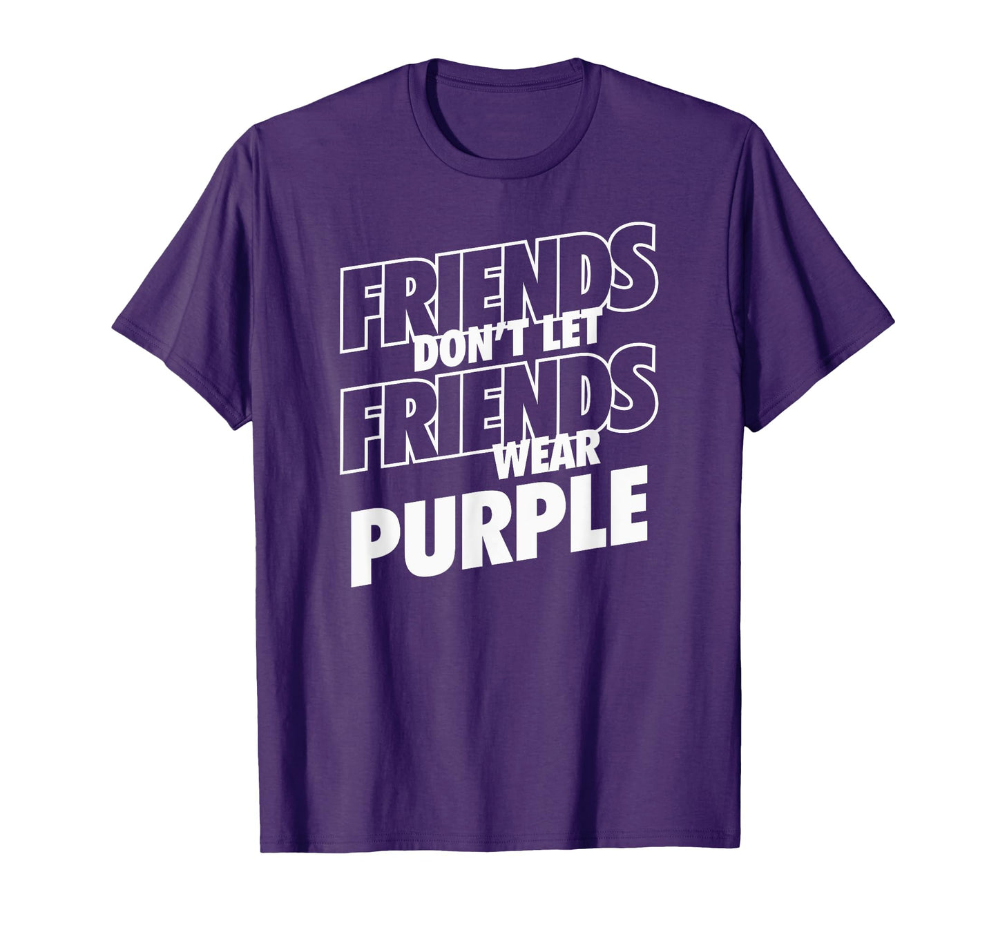 Friends Don't Let Friends Wear Purple Funny Rivalry T-Shirt