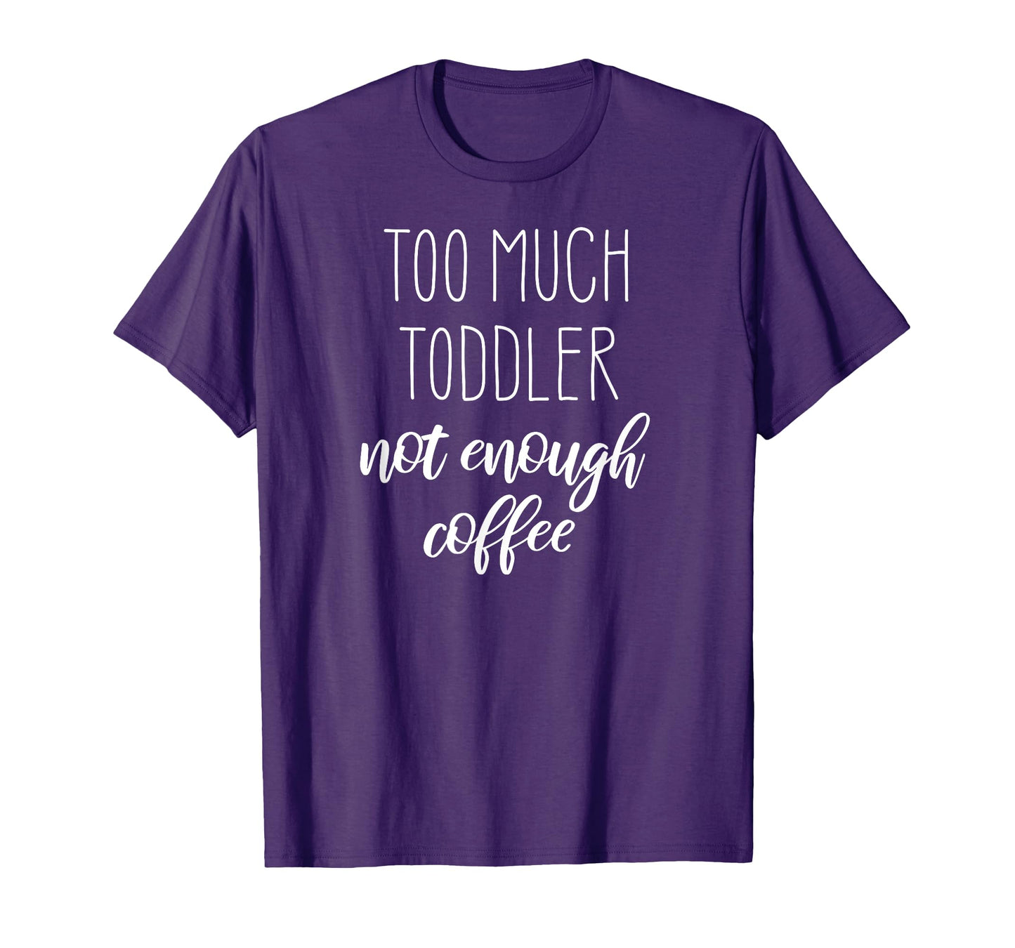 Tired Young Mom Shirt: Too Much Toddler Not Enough Coffee T-Shirt