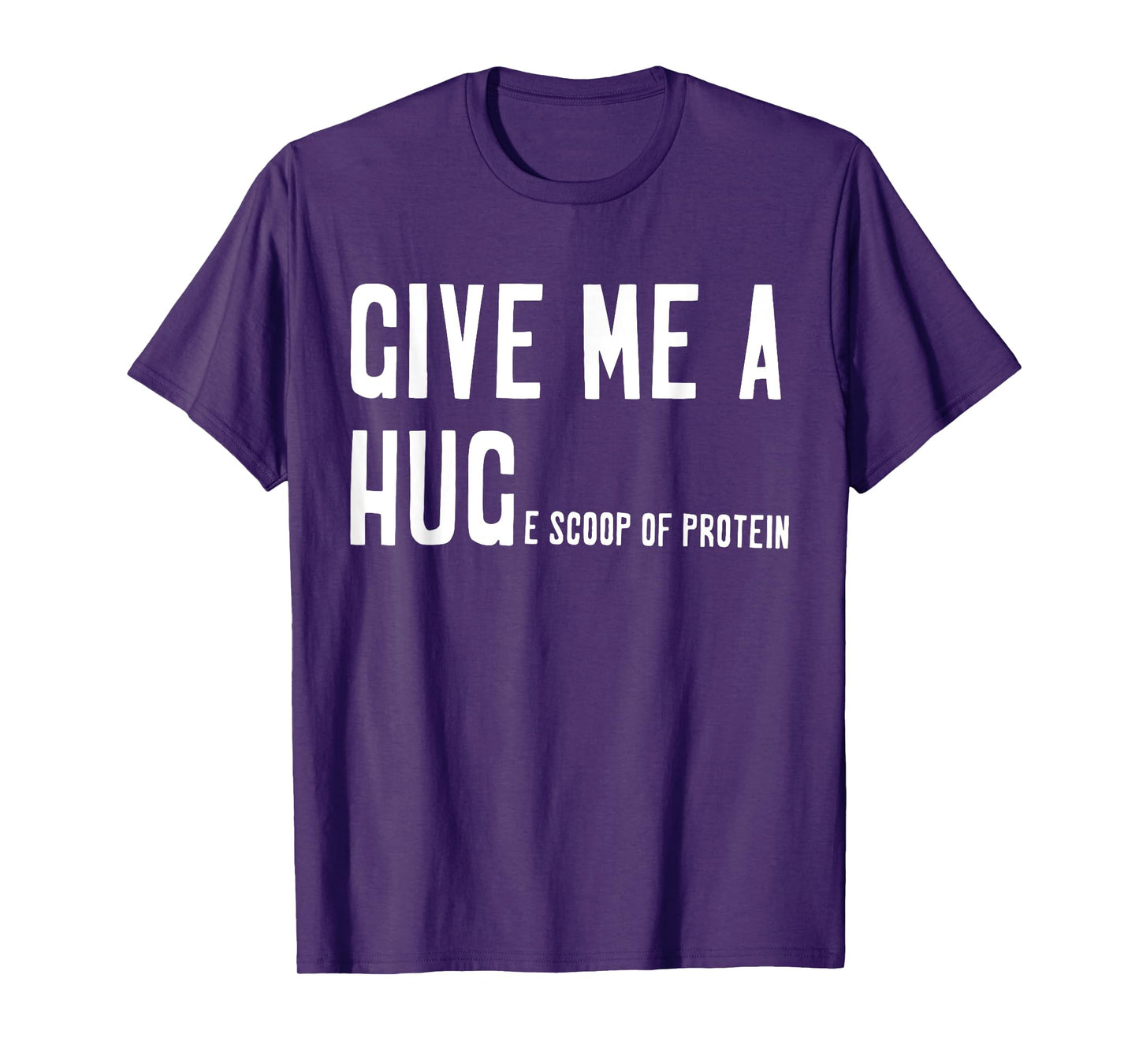 Give Me A Hug Scoop Of Protein Funny Workout Gym Lovers T-Shirt