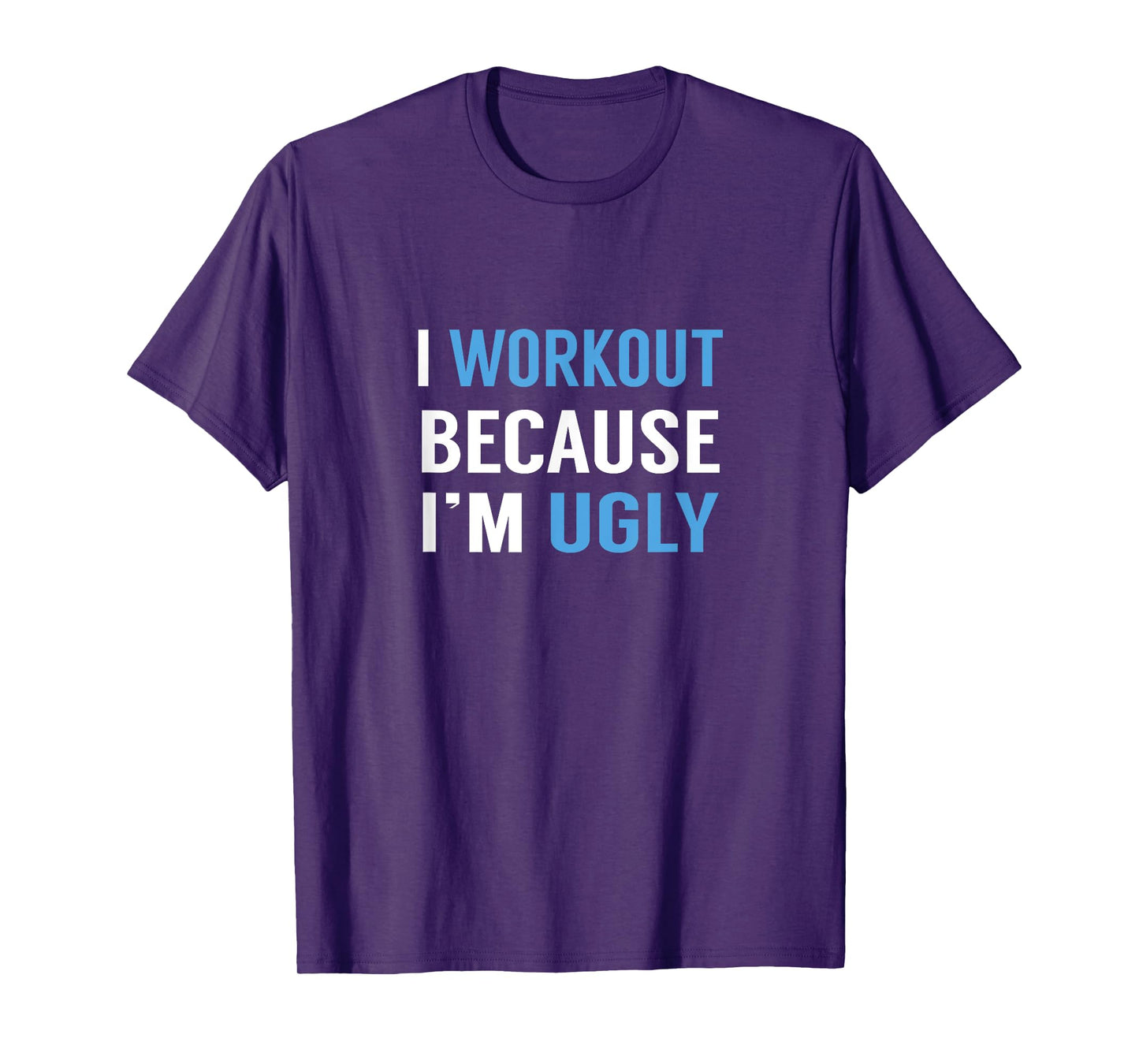 I Workout Because I'm Ugly T-Shirt Weight Lifting Running T-Shirt