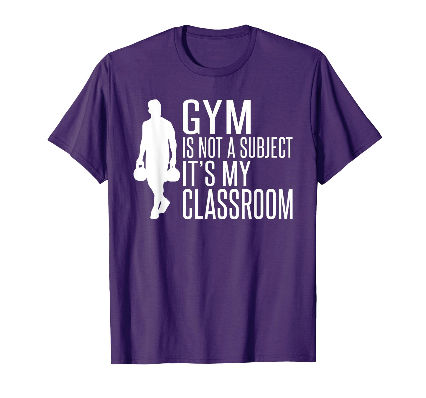 Gym is not a Subject its my Classroom PE Teacher T-Shirt for Men Women